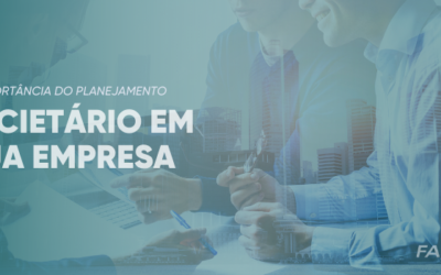 A IMPORTÂNCIA DO PLANEJAMENTO SOCIETÁRIO EM SUA EMPRESA